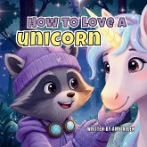 How to Love a Unicorn How to Love a Unicorn