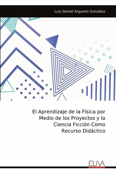 El Aprendizaje de la Física por Medio de los Proyectos y la Ciencia Ficción Como Recurso Didáctico¿¿