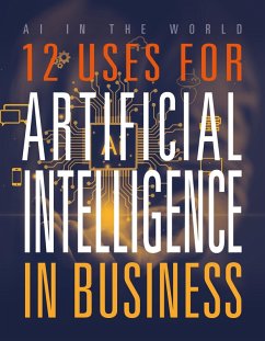 12 Uses for Artificial Intelligence in Business - Bolte, Mari