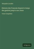 Histoire des Francais depuis le temps des gaulois jusqu'a nos Jours