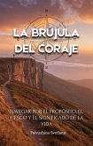 La brújula del coraje - Navegar por el propósito, el riesgo y el significado de la vida (Productivity & Creativity) (eBook, ePUB)