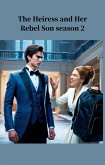 The Heiress And Her Rebel Son Season 2 (eBook, ePUB) The Heiress And Her Rebel Son Season 2 (eBook, ePUB)