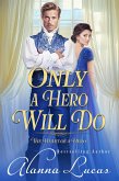 Only a Hero Will Do (The Heart of a Hero Series, #1) (eBook, ePUB)