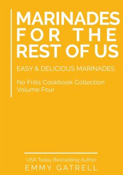 Cover Marinades For the Rest of Us: Easy & Delicious Marinades (No Frills Cookbook Collection 4) (eBook, ePUB)