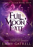 Full Moon's Fate: Lupinski Clan Four ~ a Collection of Lupinski Clan Short Stories and Novellas (eBook, ePUB) Full Moon's Fate: Lupinski Clan Four ~ a Collection of Lupinski Clan Short Stories and Novellas (eBook, ePUB)