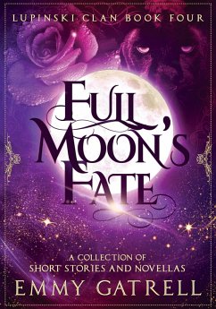 Cover Full Moon's Fate: Lupinski Clan Four ~ a Collection of Lupinski Clan Short Stories and Novellas (eBook, ePUB)