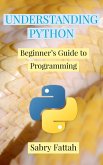 Understanding Python : Beginner's Guide to Programming (eBook, ePUB)