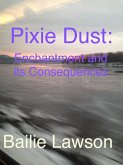 Pixie Dust: Enchantment and Its Consequences. A Lia Bracken Story. (eBook, ePUB) Pixie Dust: Enchantment and Its Consequences. A Lia Bracken Story. (eBook, ePUB)