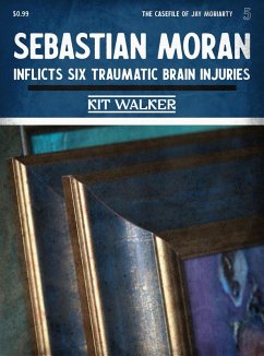 Sebastian Moran Inflicts Six Traumatic Brain Injuries (The Casefile of Jay Moriarty, #5) (eBook, ePUB) - Walker, Kit