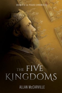 The Five Kingdoms - The Pegasi Chronicles Book 3 (eBook, ePUB) - McCarville, Allan