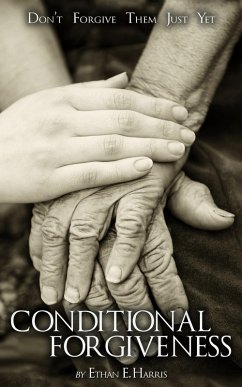 Cover Conditional Forgiveness: Don't Forgive Them Just Yet (eBook, ePUB)