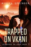 Trapped on Vkani (Atrapako on Eden, #3) (eBook, ePUB) Trapped on Vkani (Atrapako on Eden, #3) (eBook, ePUB)