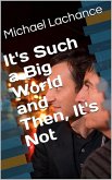 It's Such a Big World and Then, It's Not (eBook, ePUB) It's Such a Big World and Then, It's Not (eBook, ePUB)