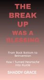 The Break up was a Blessing: From Rock Bottom to Reinvention How I Turned Heartache into Hustle (eBook, ePUB)