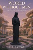World Without Men: The Perfect world (eBook, ePUB) World Without Men: The Perfect world (eBook, ePUB)