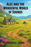 Alec and the Wonderful World of Sounds (Amadeus John's Short Stories, #5) (eBook, ePUB)