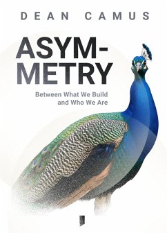 Asymmetry: Between What We Build And Who We Are (eBook, ePUB) - Camus, Dean