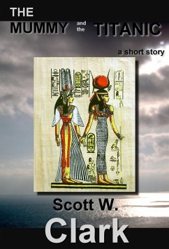 The Mummy and the Titanic--an Archon story of horror (eBook, ePUB) - Clark, Scott