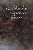 Que filosofar es aprender a morir (eBook, ePUB) Que filosofar es aprender a morir (eBook, ePUB)