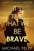 It's Time That We Be Brave (Heist School, #2) (eBook, ePUB)