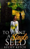 To Plant a Single Seed (eBook, ePUB) To Plant a Single Seed (eBook, ePUB)