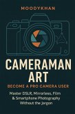 CAMERAMAN ART:Become a Pro Camera User (eBook, ePUB) CAMERAMAN ART:Become a Pro Camera User (eBook, ePUB)