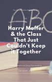 Harry Moffer & the Class That Just Can't Keep It Together (The Harry Moffer Parody Project, #3) (eBook, ePUB)