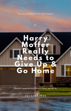 Cover Harry Moffer Really Needs to Give up & Go Home (The Harry Moffer Parody Project, #4) (eBook, ePUB)