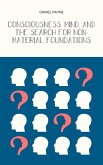 Consciousness, Mind, and the Search for Non-Material Foundations (eBook, ePUB)