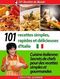 Cover 101 Recettes simples, rapides et délicieuses d'Italie [Cuisine italienne: Secrets de chefs pour des recettes simples et gourmandes] (eBook, ePUB)