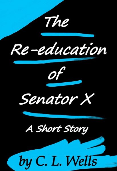 The Re-education of Senator X (eBook, ePUB)