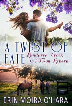 A Twist of Fate (Bindarra Creek A Town Reborn Series) (eBook, ePUB) - O'Hara, Erin Moira