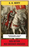 Der Ritter des weißen Kreuzes (eBook, ePUB) Der Ritter des weißen Kreuzes (eBook, ePUB)