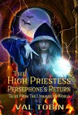 The High Priestess: Persephone's Return (Tales from the Unmasqued World, #3) (eBook, ePUB) The High Priestess: Persephone's Return (Tales from the Unmasqued World, #3) (eBook, ePUB)