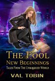 The Fool: New Beginnings (Tales from the Unmasqued World, #1) (eBook, ePUB) The Fool: New Beginnings (Tales from the Unmasqued World, #1) (eBook, ePUB)