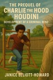 The Prequel of Charlie the Hood Houdini - Development of a Criminal Mind (eBook, ePUB)