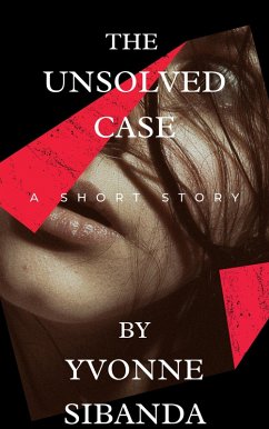 The Unsolved Case (Short stories, #1) (eBook, ePUB) - Sibanda, Yvonne