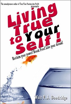 Cover Living True to Your Self: Reclaim Your Power. Break Free. Live Your Dream! (eBook, ePUB)