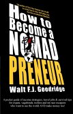 How to Become a Nomadpreneur: A Pocket Guide of Income Strategies, Travel Jobs & Survival Tips for Expats, Vagabonds, Techies and Rat Race Escapees Who Want to See the World and Make Money Too! (eBook, ePUB) How to Become a Nomadpreneur: A Pocket Guide of Income Strategies, Travel Jobs & Survival Tips for Expats, Vagabonds, Techies and Rat Race Escapees Who Want to See the World and Make Money Too! (eBook, ePUB)
