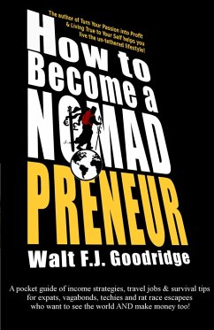 Cover How to Become a Nomadpreneur: A Pocket Guide of Income Strategies, Travel Jobs & Survival Tips for Expats, Vagabonds, Techies and Rat Race Escapees Who Want to See the World and Make Money Too! (eBook, ePUB)