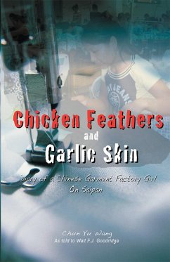 Cover Chicken Feathers and Garlic Skin Diary of a Chinese Garment Factory Girl on Saipan (eBook, ePUB)