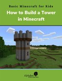 How to Build a Tower in Minecraft (Basic Minecraft for Kids, #3) (eBook, ePUB) How to Build a Tower in Minecraft (Basic Minecraft for Kids, #3) (eBook, ePUB)