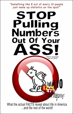 Cover Stop Pulling Numbers Out of Your A$$: What the Actual Facts Reveal about Life in America and the Rest of the World! (eBook, ePUB)
