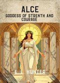 Alce: Goddess of Strength and courage (eBook, ePUB) Alce: Goddess of Strength and courage (eBook, ePUB)