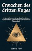Erwachen des dritten Auges: Ein Leitfaden zum Erwecken des dritten Auges und zur Entwicklung übersinnlicher Fähigkeiten (eBook, ePUB) Erwachen des dritten Auges: Ein Leitfaden zum Erwecken des dritten Auges und zur Entwicklung übersinnlicher Fähigkeiten (eBook, ePUB)