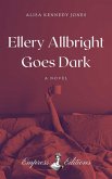 Ellery Allbright Goes Dark (eBook, ePUB) Ellery Allbright Goes Dark (eBook, ePUB)