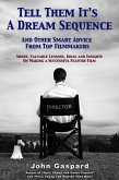 Tell Them It's a Dream Sequence: And Other Smart Advice from Top Filmmakers (eBook, ePUB) Tell Them It's a Dream Sequence: And Other Smart Advice from Top Filmmakers (eBook, ePUB)