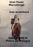 Una avventura - sulle tracce di Pietro da Bologna (eBook, ePUB)