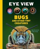 Eye View: Bugs and Other Tiny Creatures (eBook, ePUB)
