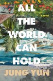 All the World Can Hold (eBook, ePUB) All the World Can Hold (eBook, ePUB)